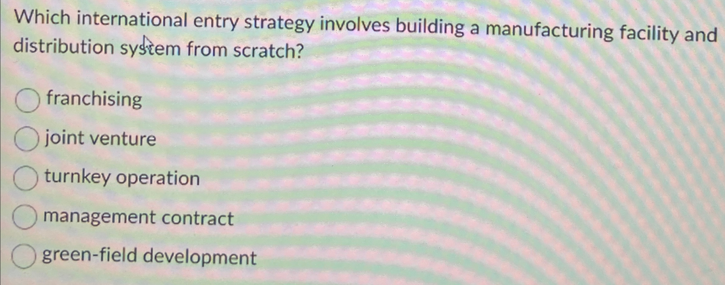  Which international entry strategy involves building a manufacturing facility and distribution