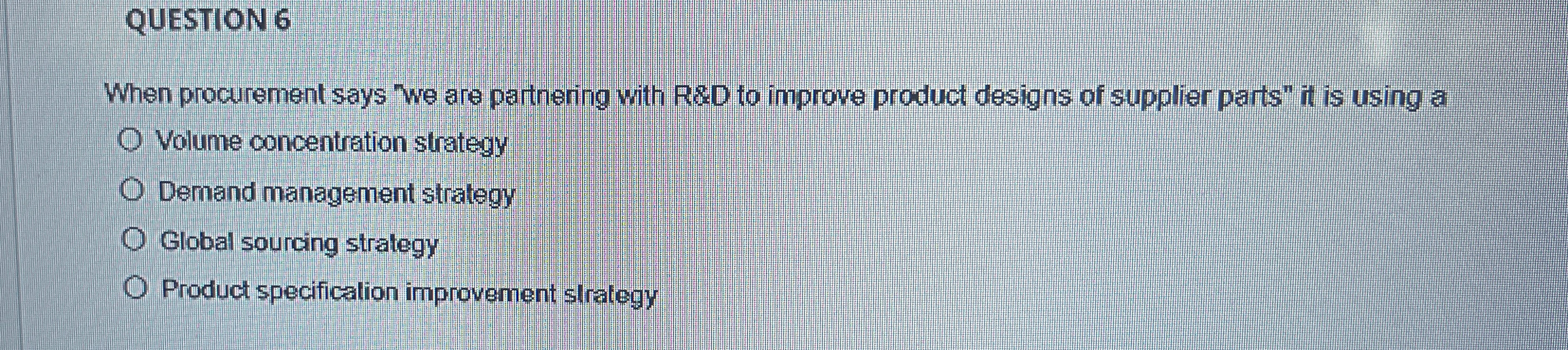  QUESTION 6 When procurement says "we are partnering with R&D to