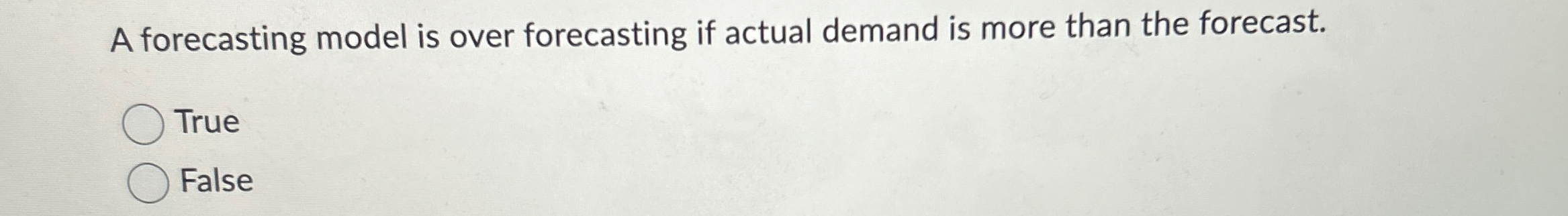  A forecasting model is over forecasting if actual demand is more