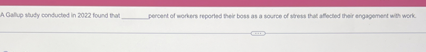  A Gallup study conducted in 2022 found that percent of workers