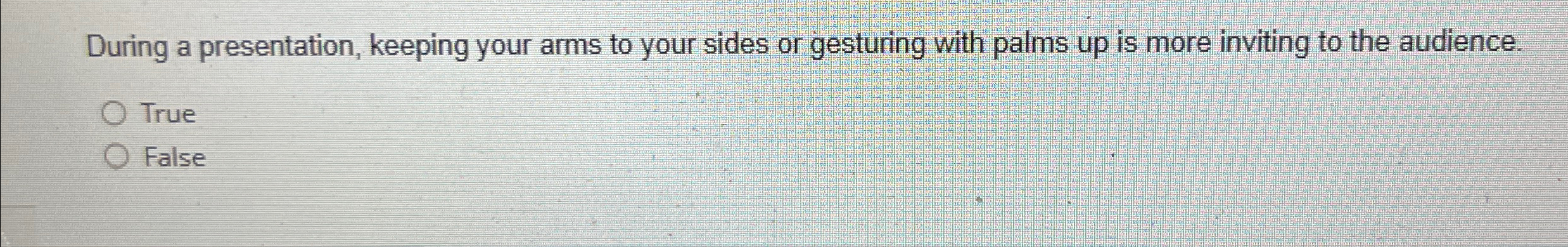  During a presentation, keeping your arms to your sides or gesturing