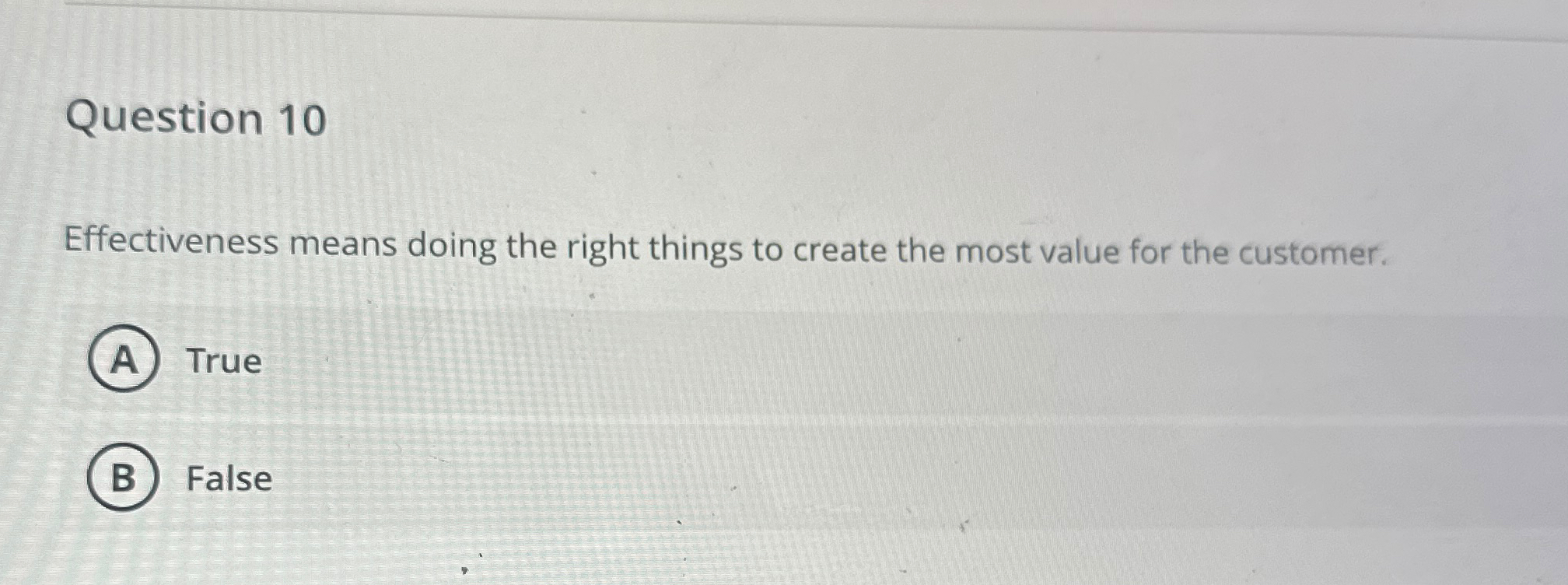  Question 10 Effectiveness means doing the right things to create the