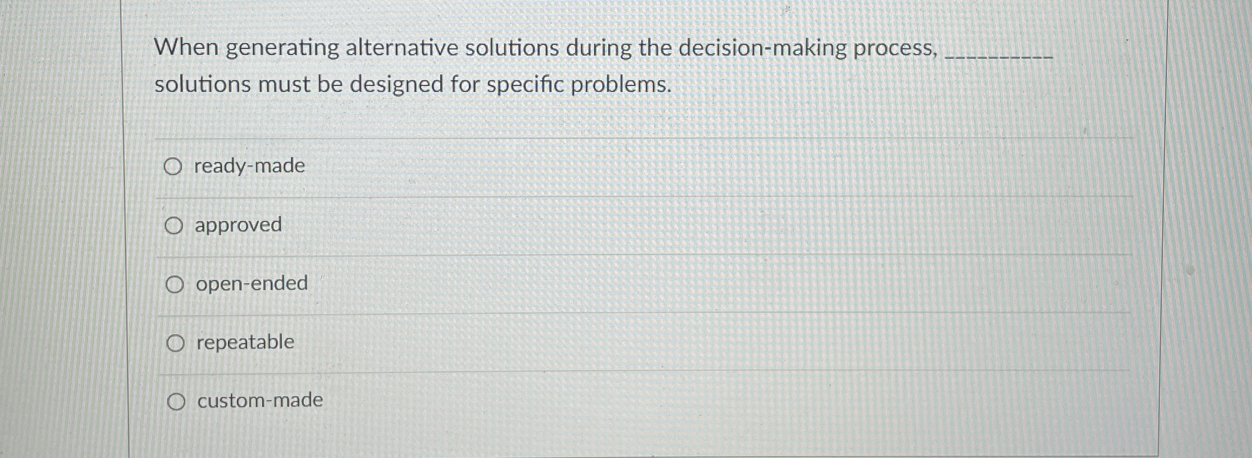  When generating alternative solutions during the decision-making process, q, solutions must