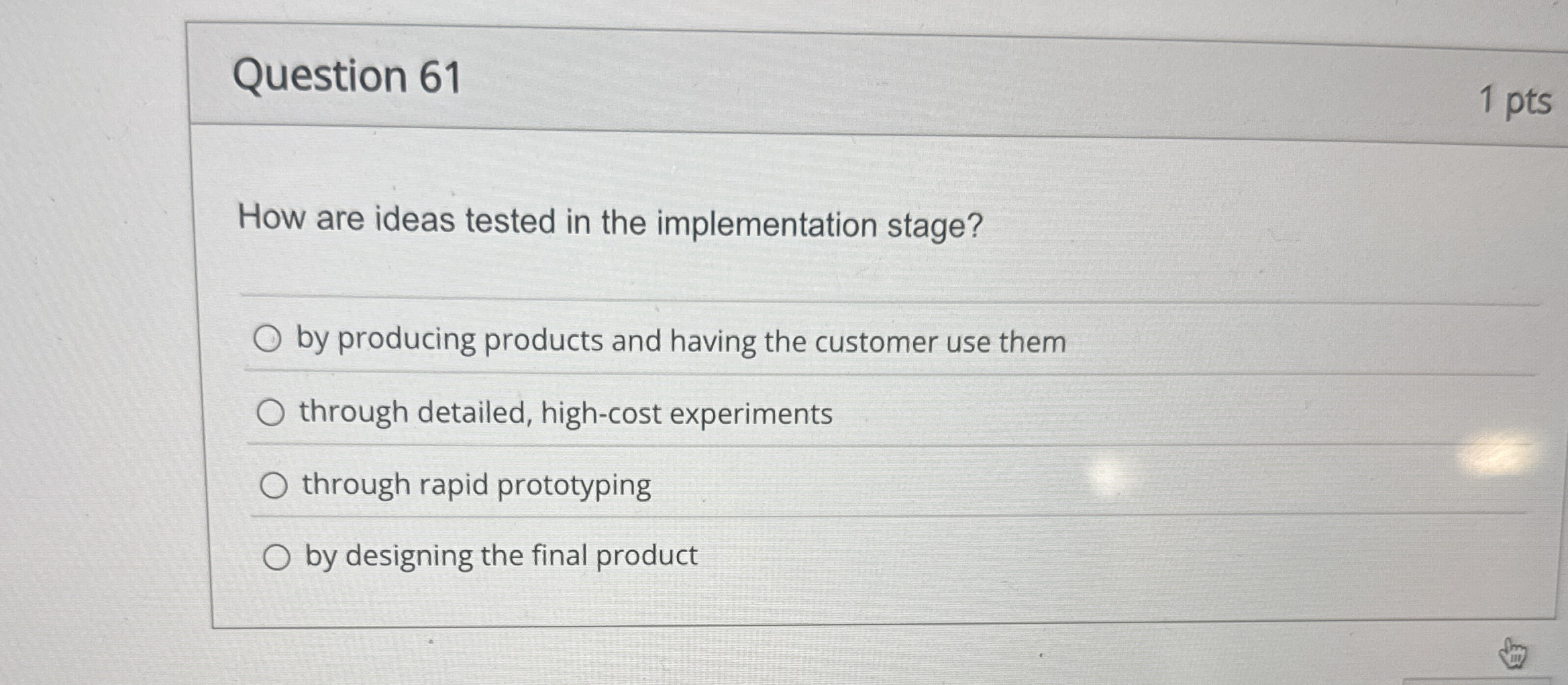  Question 61 How are ideas tested in the implementation stage? by