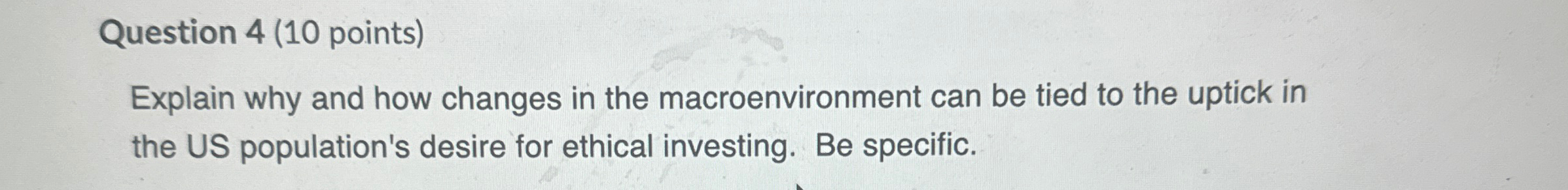  Question 4(10 points) Explain why and how changes in the macroenvironment