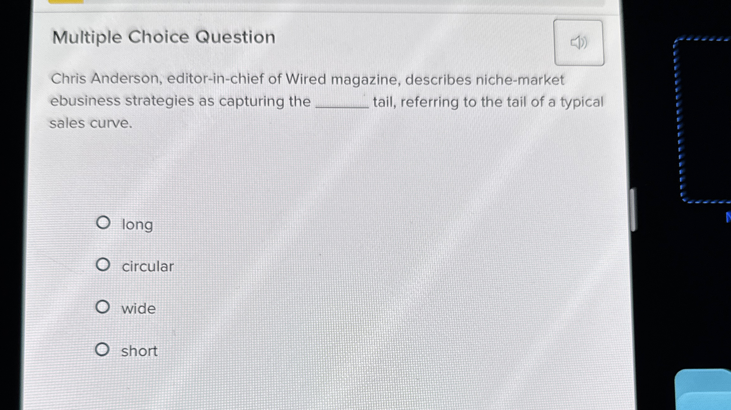  Multiple Choice Question Chris Anderson, editor-in-chief of Wired magazine, describes niche-market