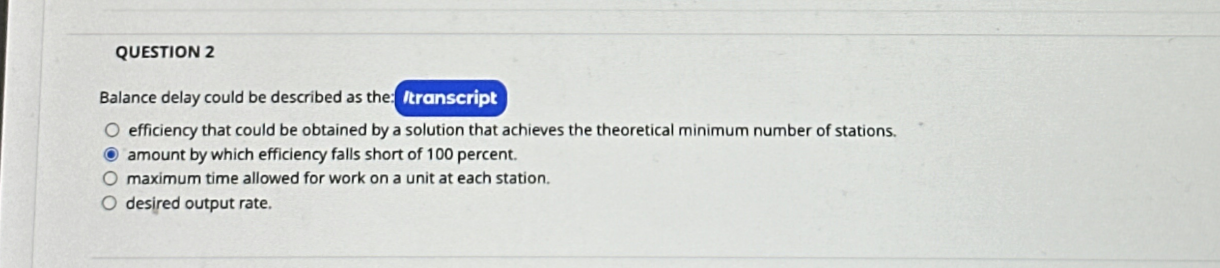  QUESTION 2 Balance delay could be described as the: /transcript efficiency