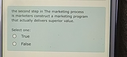  the second step in The marketing process is marketers construct a