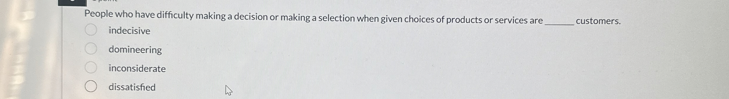  People who have difficulty making a decision or making a selection