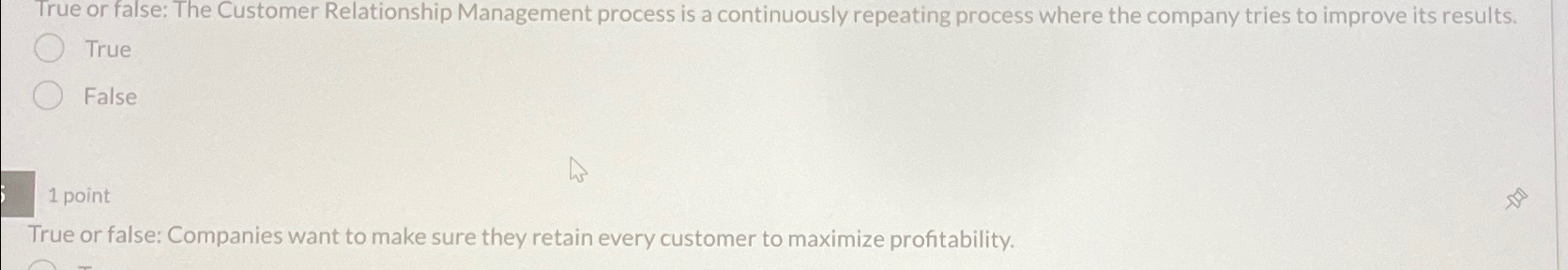  True or false: The Customer Relationship Management process is a continuously