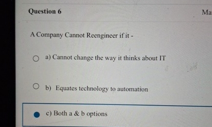  Question 6 A Company Cannot Reengineer if it - a) Cannot