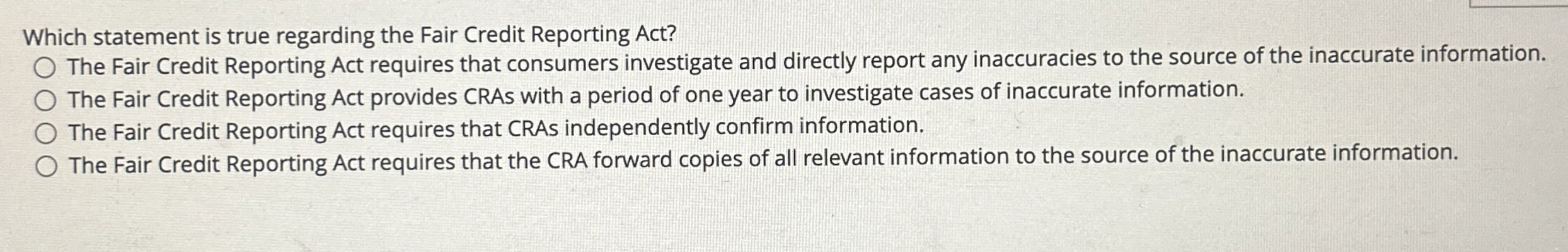  Which statement is true regarding the Fair Credit Reporting Act? The