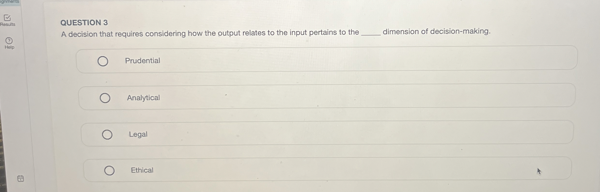  QUESTION 3 A decision that requires considering how the output relates