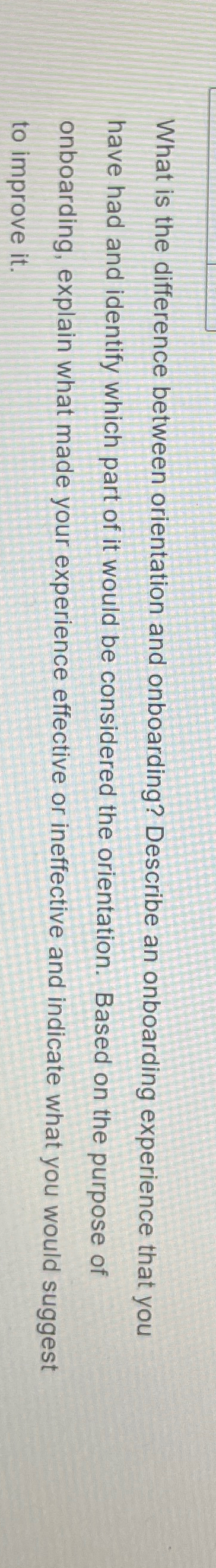  What is the difference between orientation and onboarding? Describe an onboarding