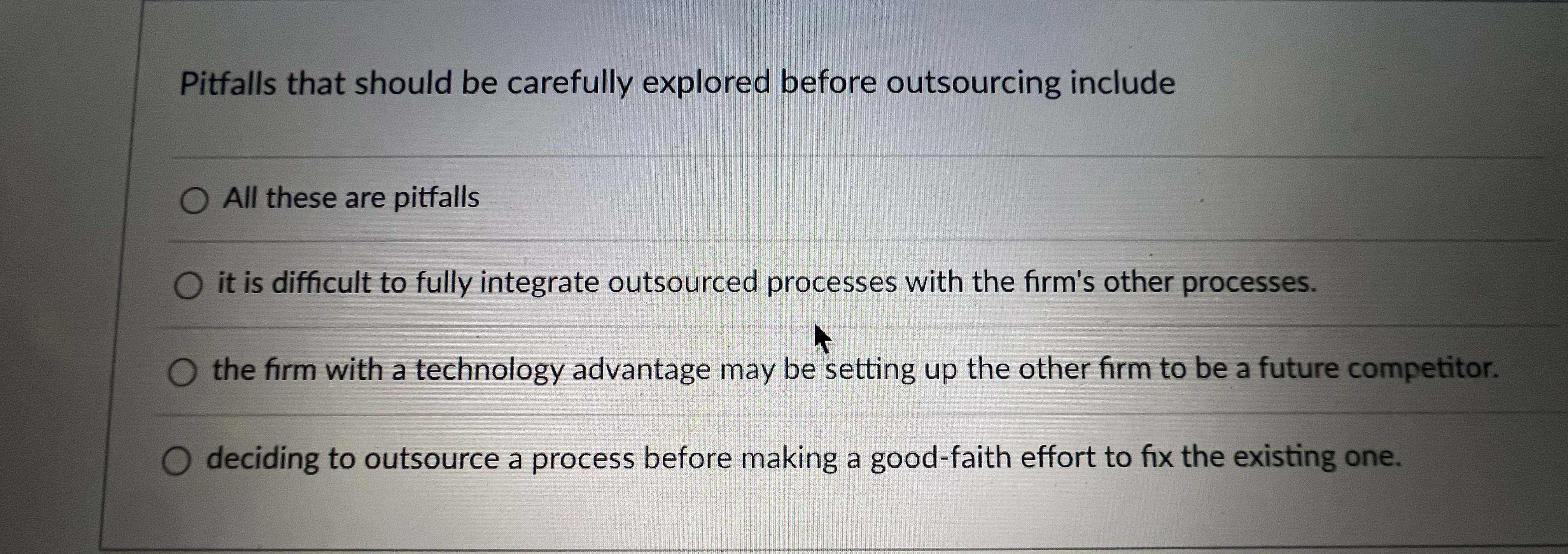  Pitfalls that should be carefully explored before outsourcing include All these