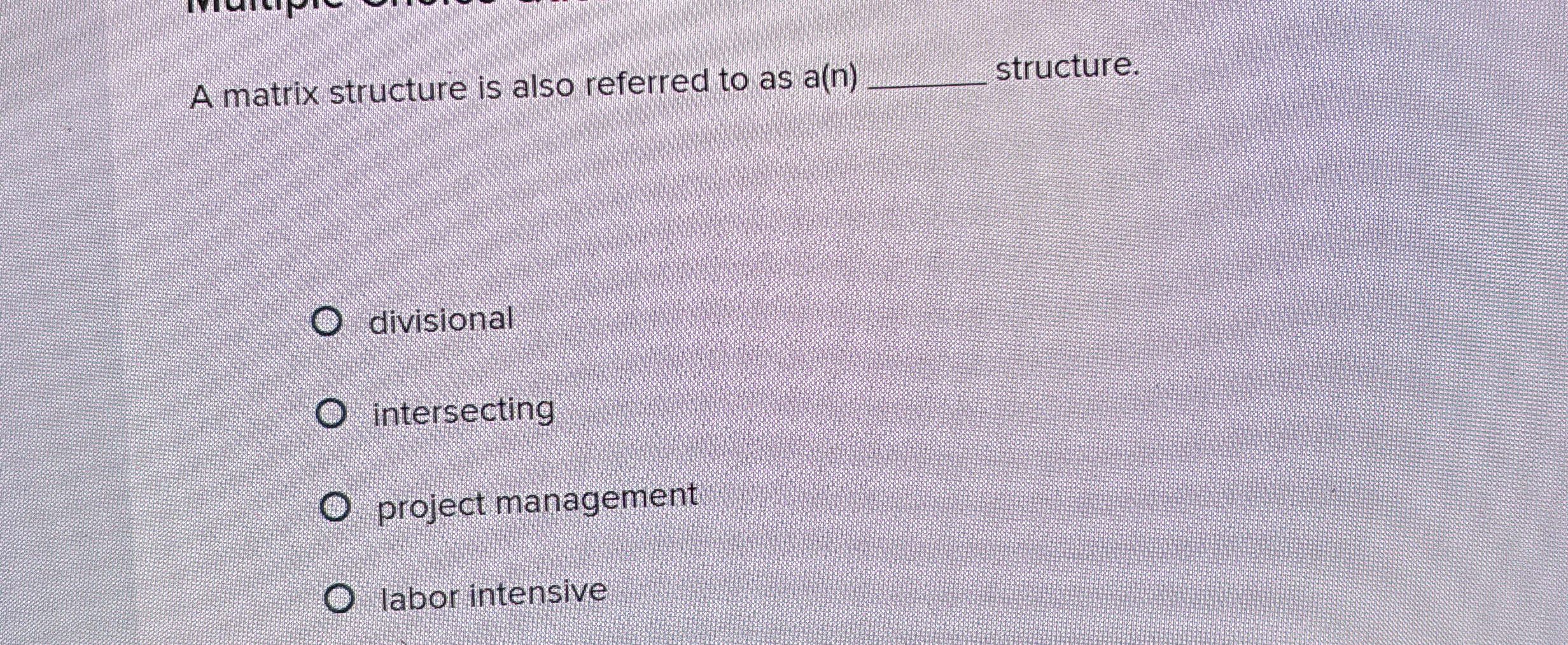  A matrix structure is also referred to as a(n) structure. divisional