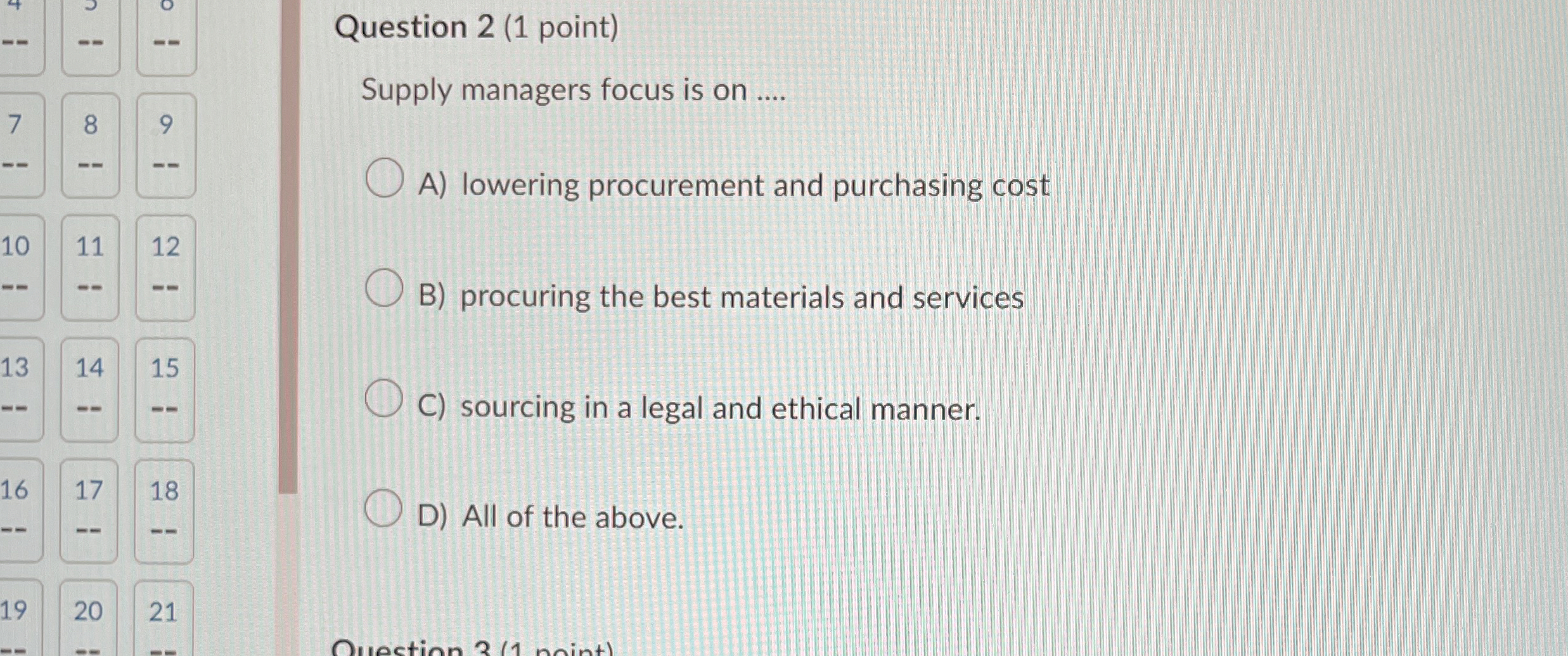  Question 2(1 point) Supply managers focus is on .... A) lowering