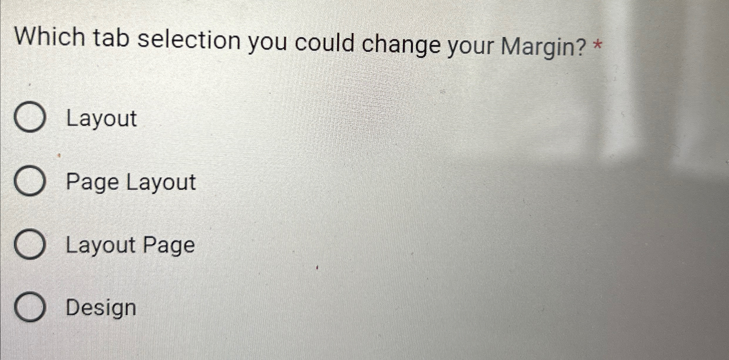  Which tab selection you could change your Margin? * Layout Page
