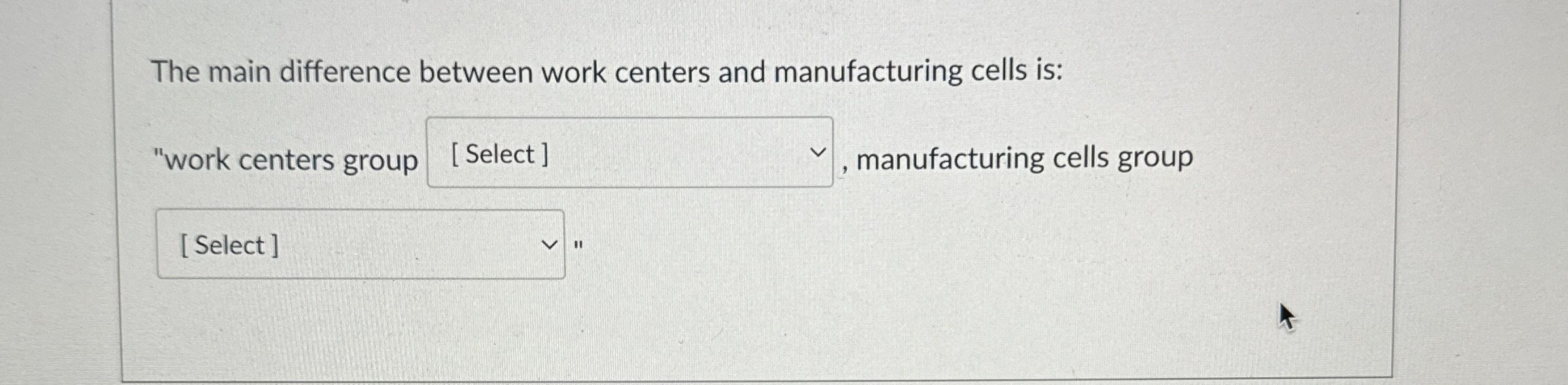  The main difference between work centers and manufacturing cells is: "work