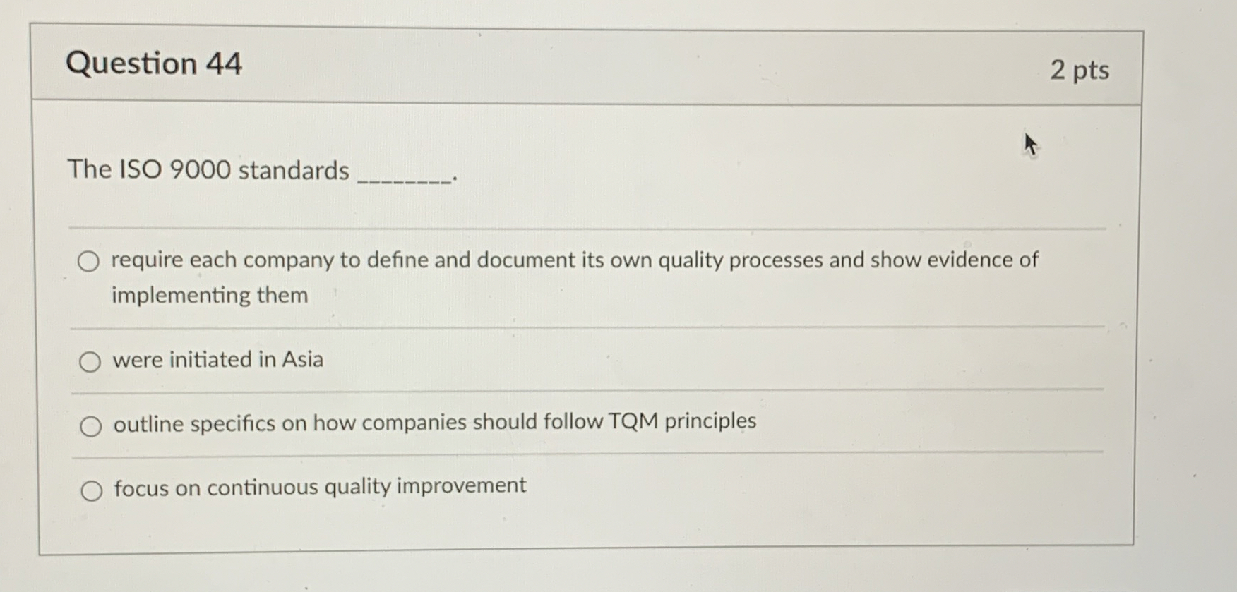  Question 44 2 pts The ISO 9000 standards require each company
