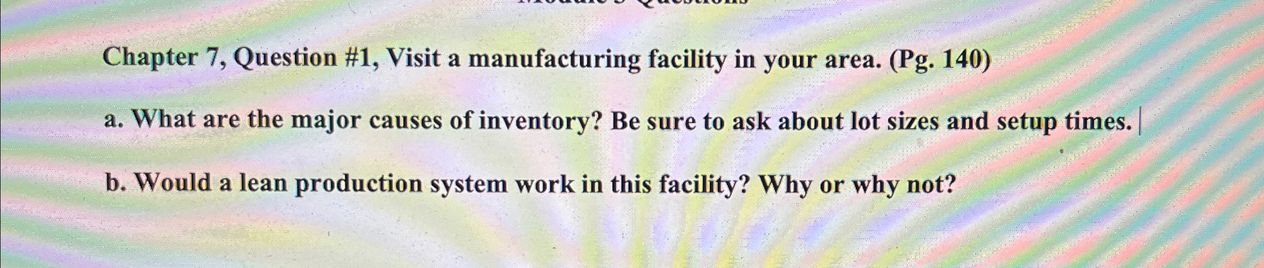  Chapter 7, Question #1, Visit a manufacturing facility in your area.