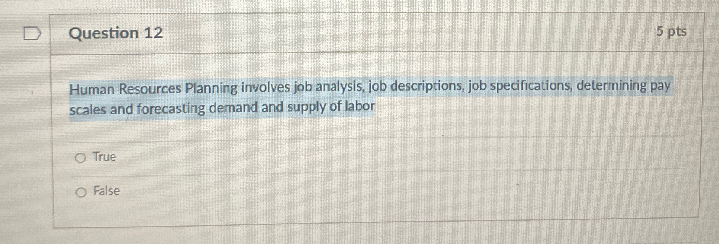  Question 12 5 pts Human Resources Planning involves job analysis, job