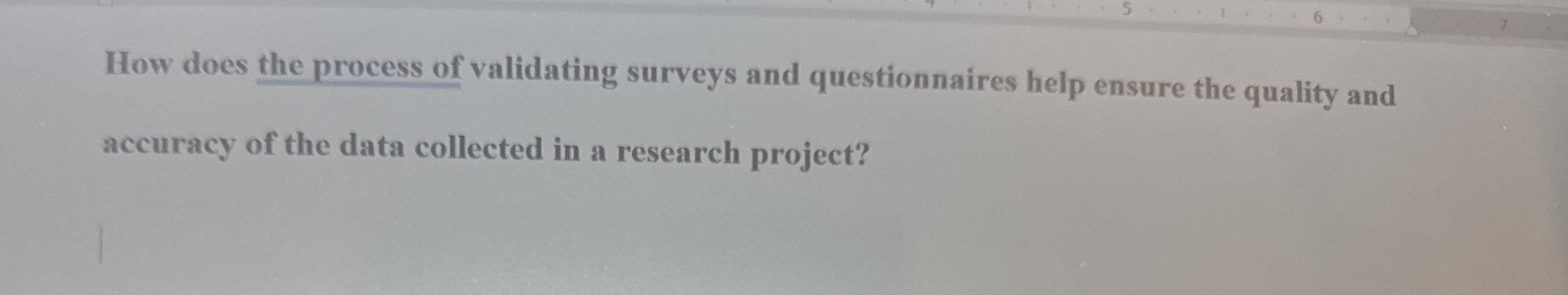  How does the process of validating surveys and questionnaires help ensure