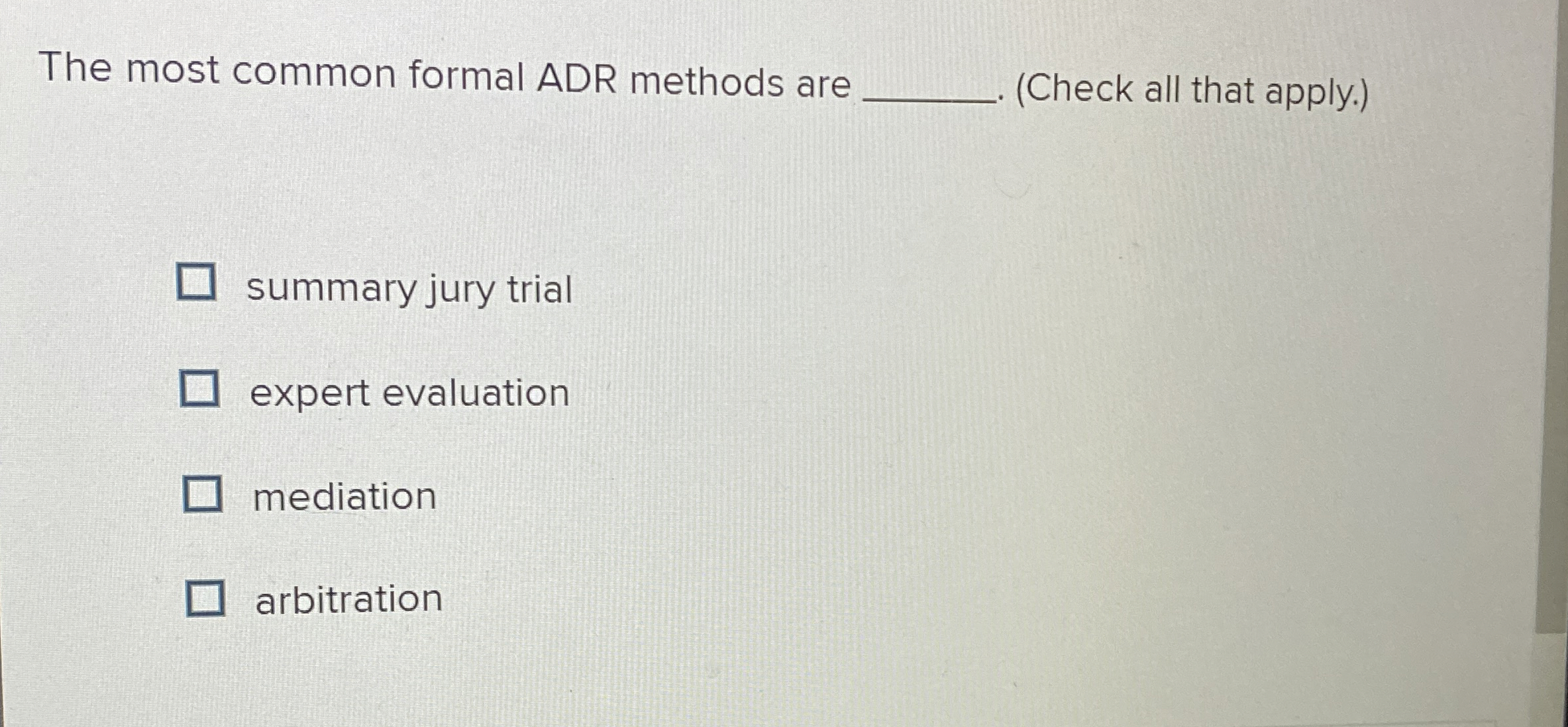  The most common formal ADR methods are (Check all that apply.)