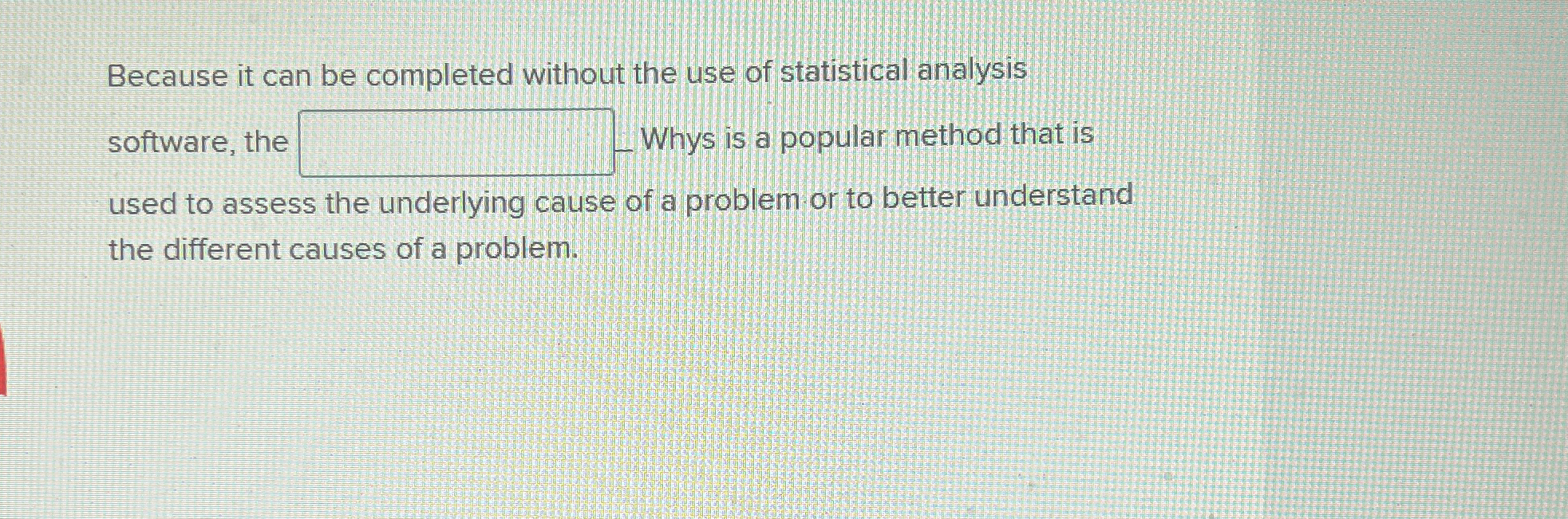  Because it can be completed without the use of statistical analysis