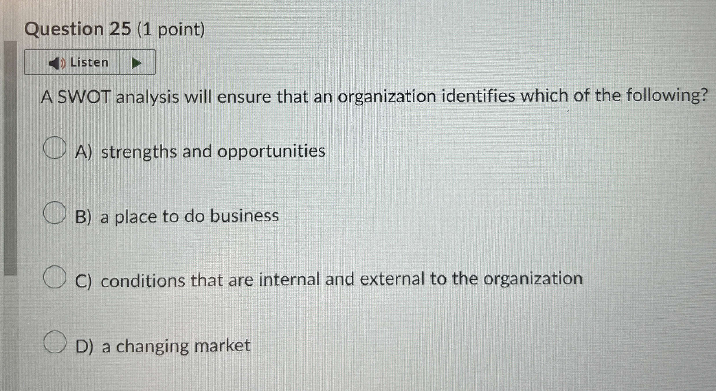  Question 25(1 point) Listen A SWOT analysis will ensure that an