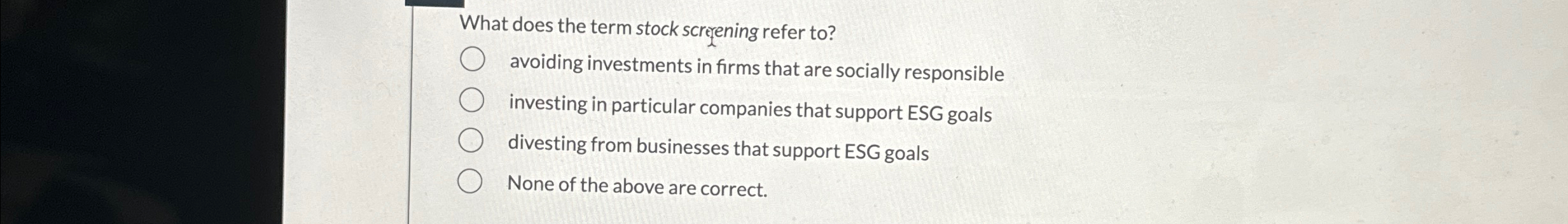  What does the term stock scregening refer to? avoiding investments in