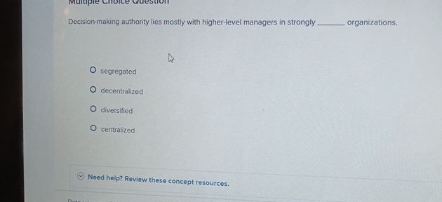  Decision-making authority lies mostly with higher-level managers in strongly organizations. segregated
