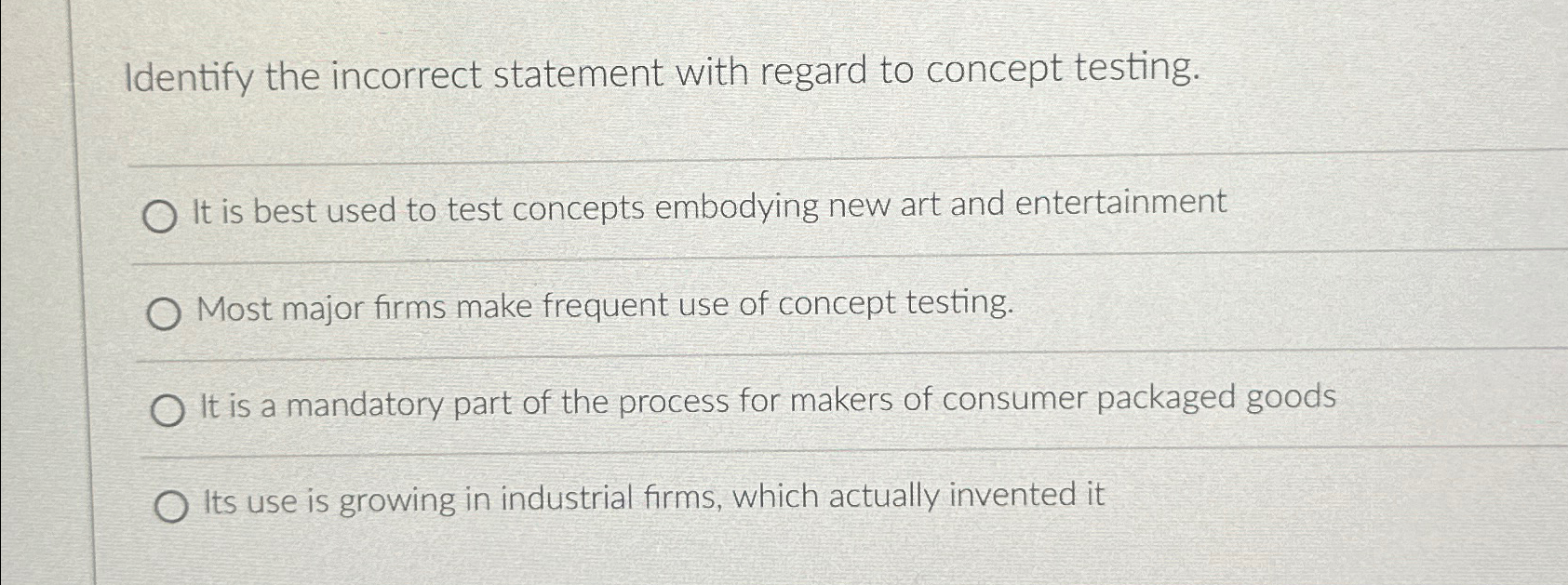  Identify the incorrect statement with regard to concept testing. It is