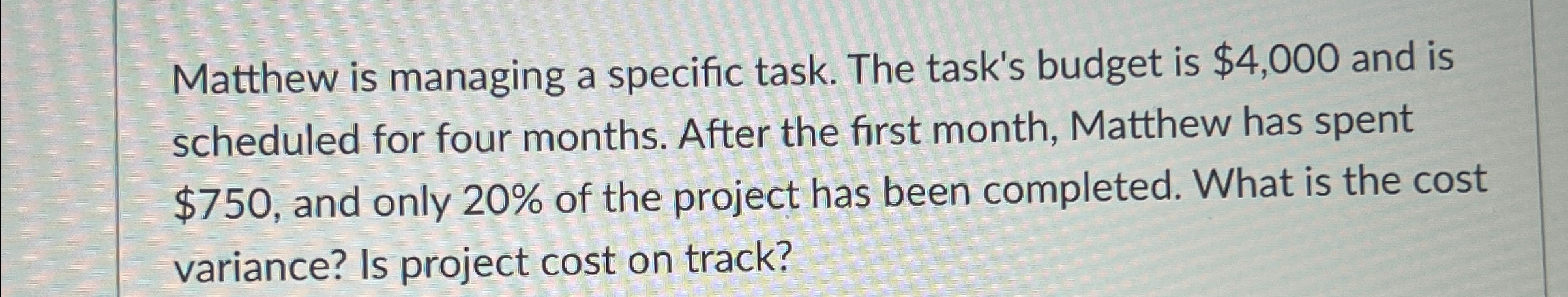  Matthew is managing a specific task. The task's budget is $4,000