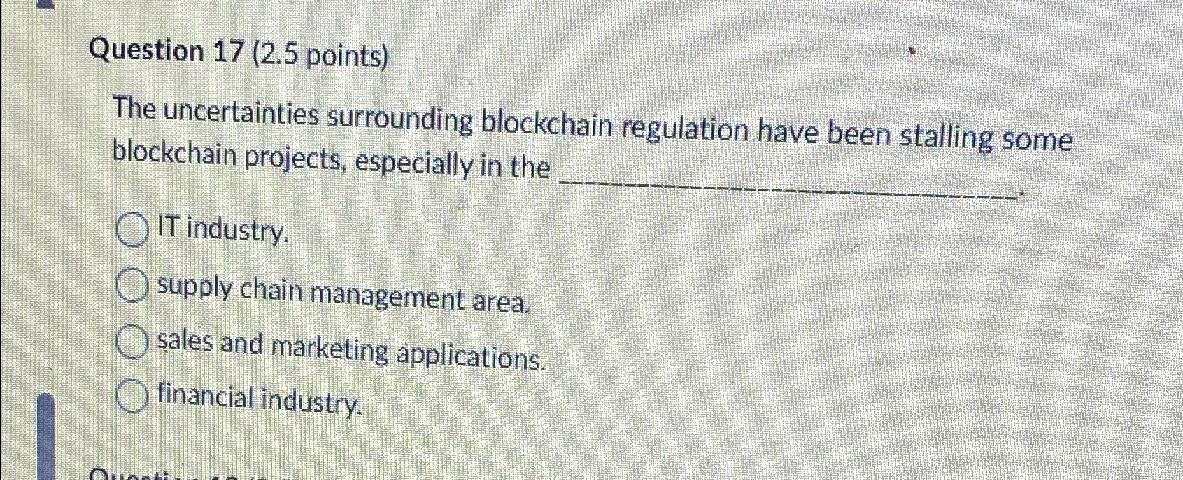  Question 17(2.5 points) The uncertainties surrounding blockchain regulation have been stalling