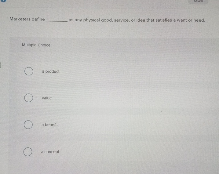  Saved Marketers define as any physical good, service, or idea that