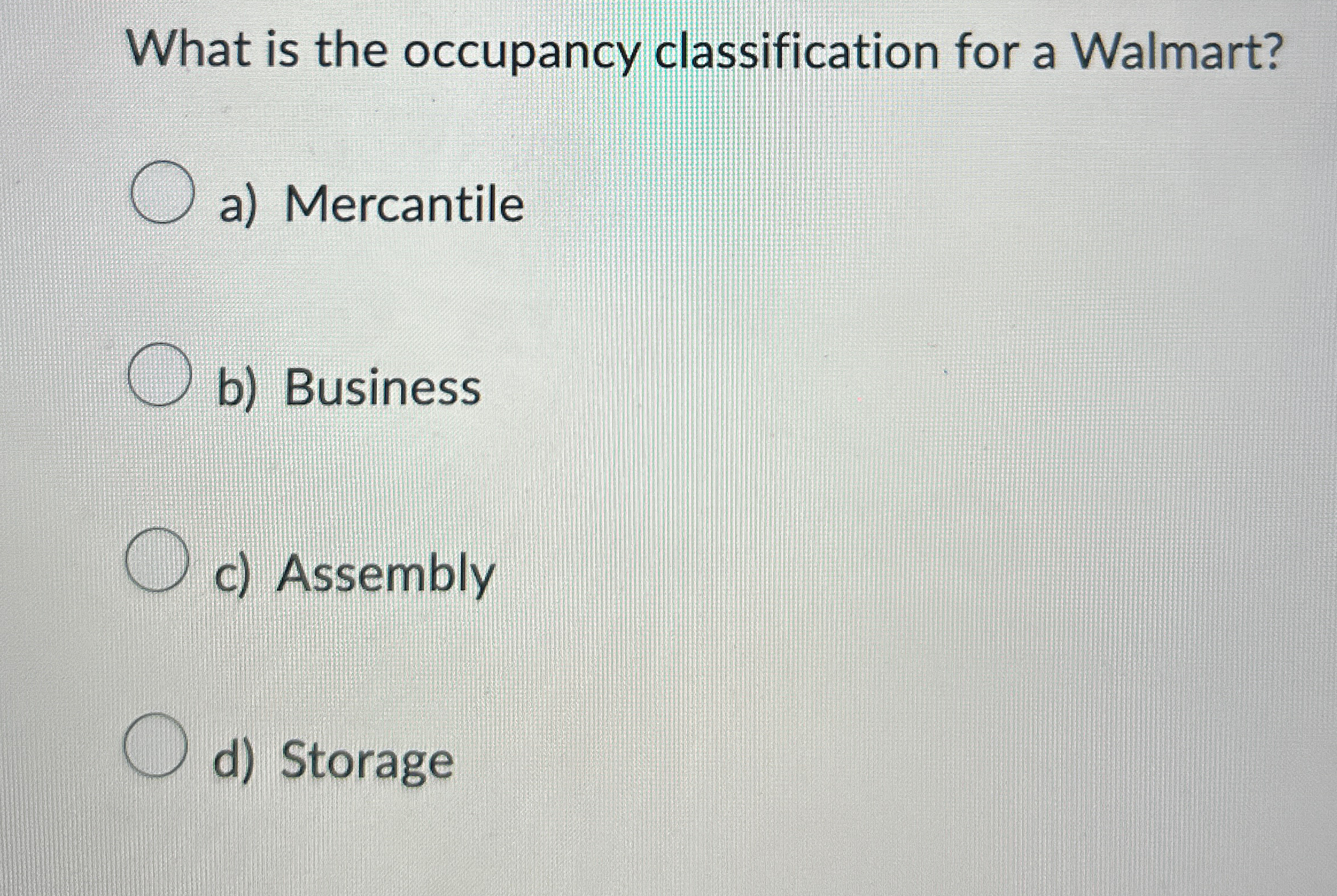  What is the occupancy classification for a Walmart? a) Mercantile b)