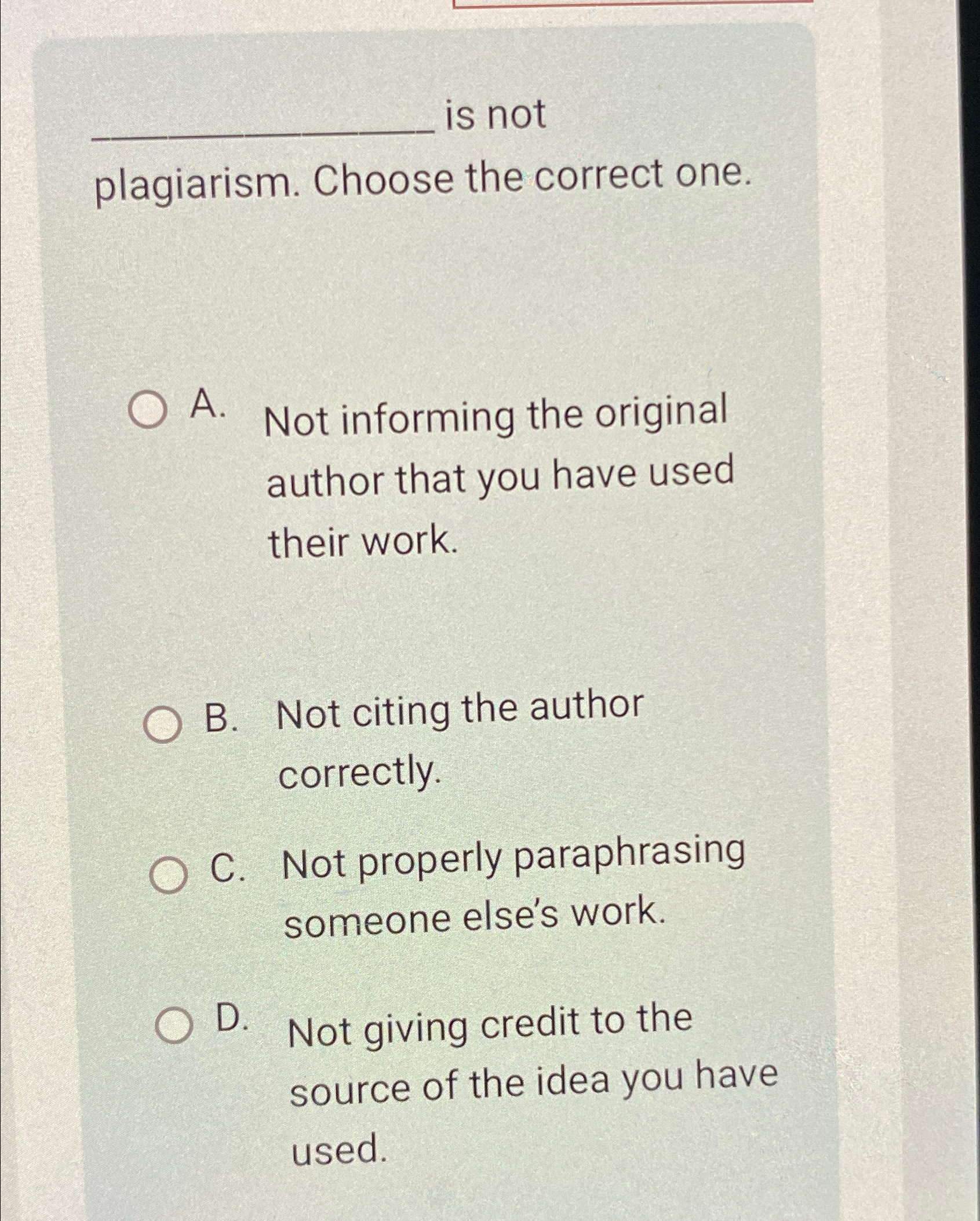  is not plagiarism. Choose the correct one. A. Not informing the
