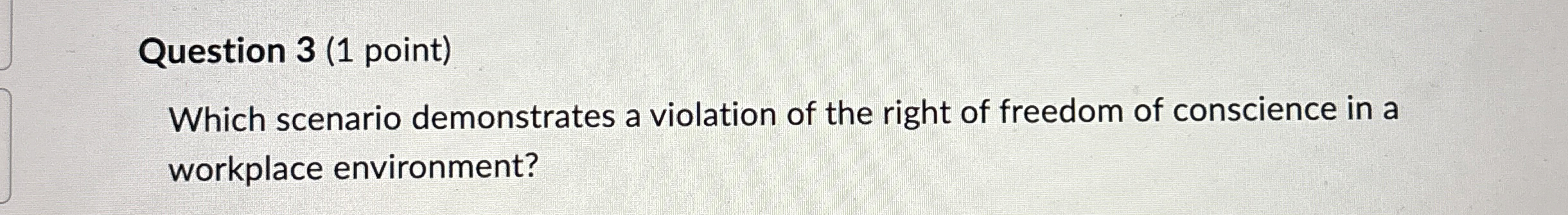  Question 3(1 point) Which scenario demonstrates a violation of the right
