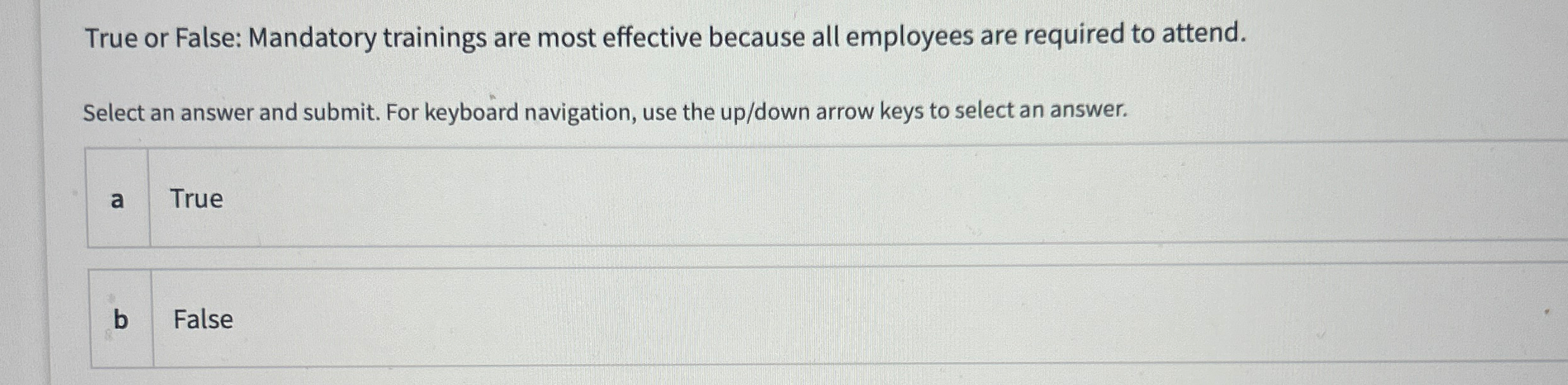  True or False: Mandatory trainings are most effective because all employees