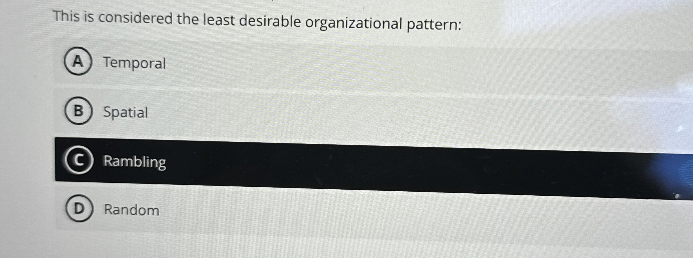  This is considered the least desirable organizational pattern: Temporal Spatial Rambling