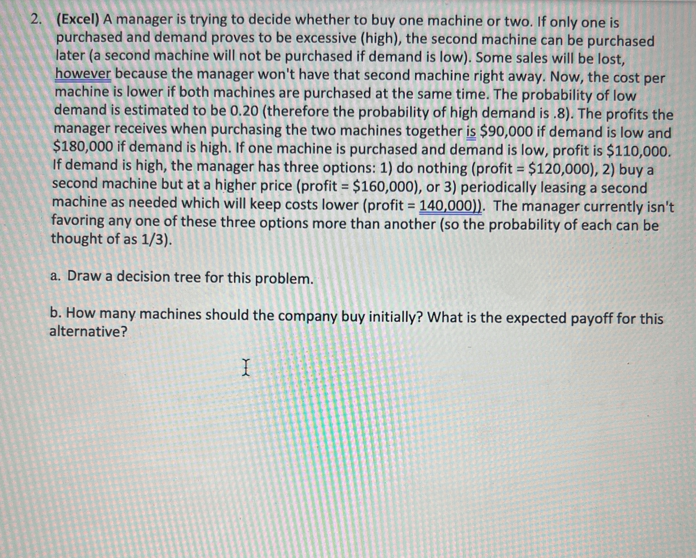  (Excel) A manager is trying to decide whether to buy one