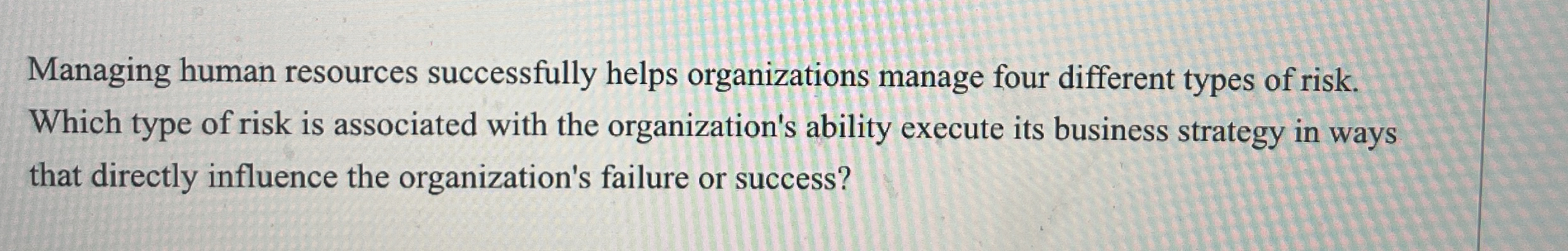 Managing human resources successfully helps organizations manage four different types of