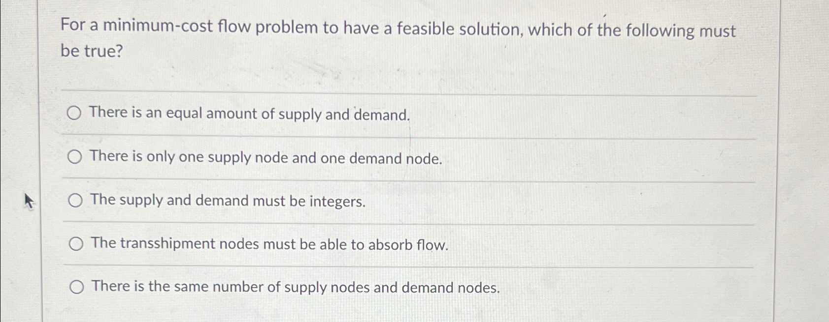  For a minimum-cost flow problem to have a feasible solution, which