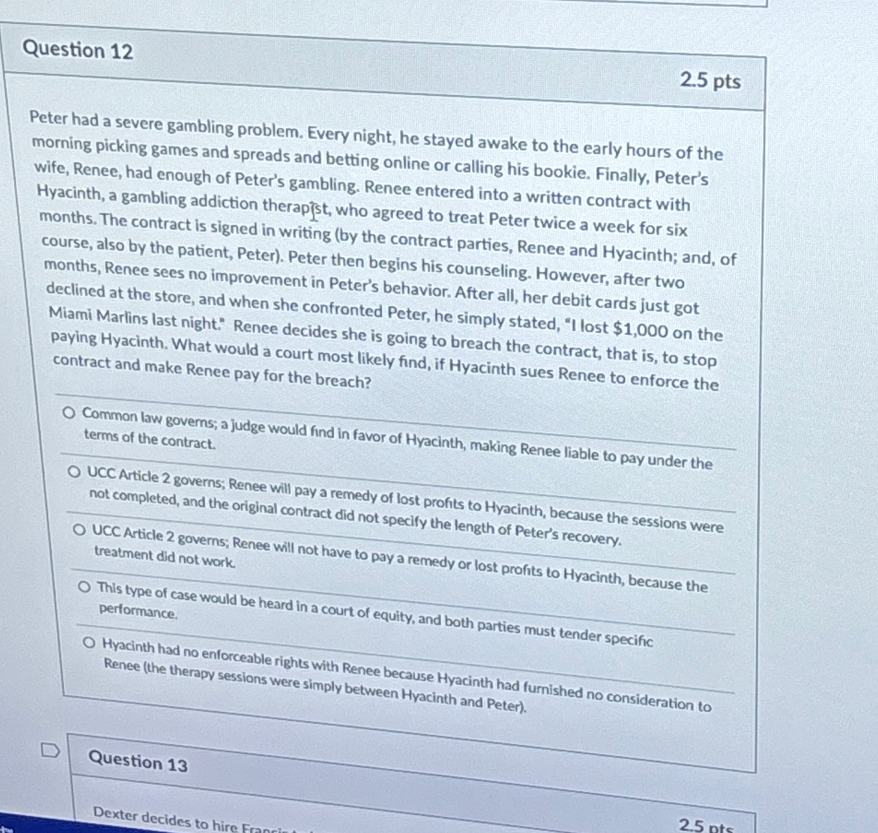  Question 12 2.5pts Peter had a severe gambling problem. Every night,