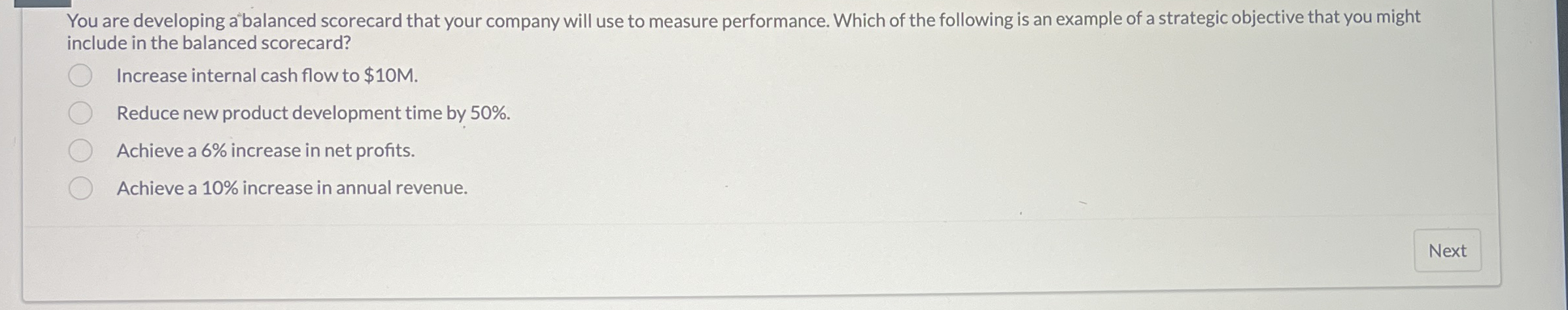  You are developing a balanced scorecard that your company will use