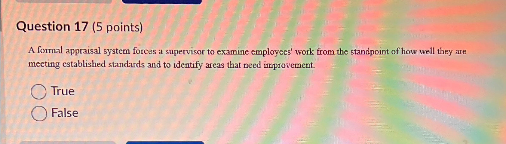  Question 17(5 points) A formal appraisal system forces a supervisor to