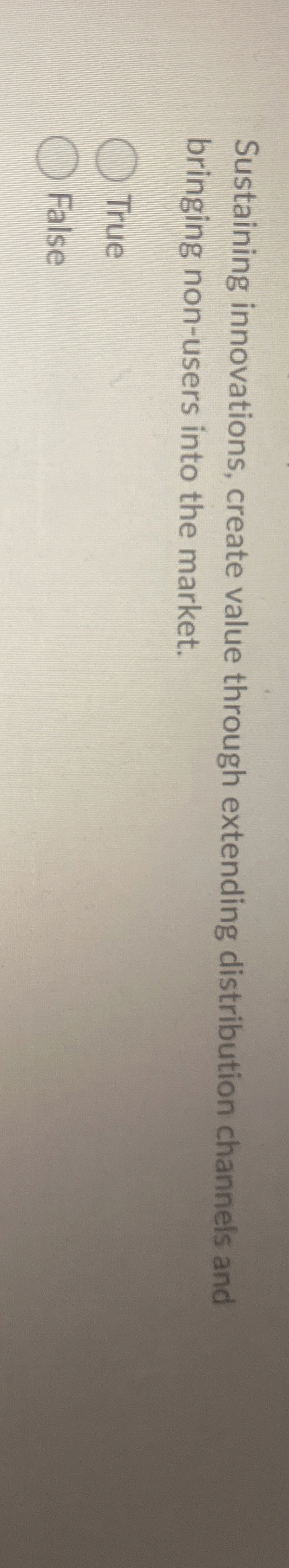  Sustaining innovations, create value through extending distribution channels and bringing non-users