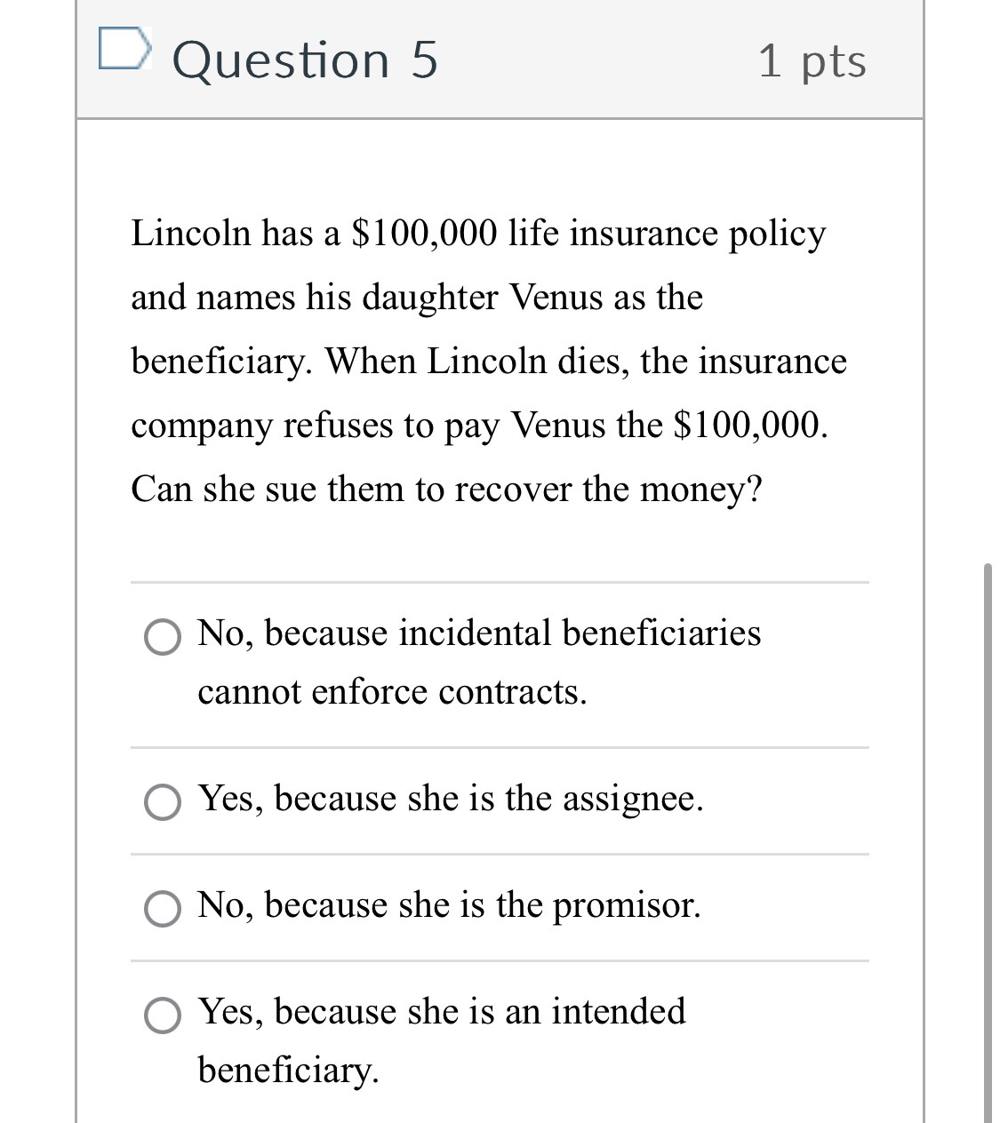  Question 5 1pts Lincoln has a $100,000 life insurance policy and