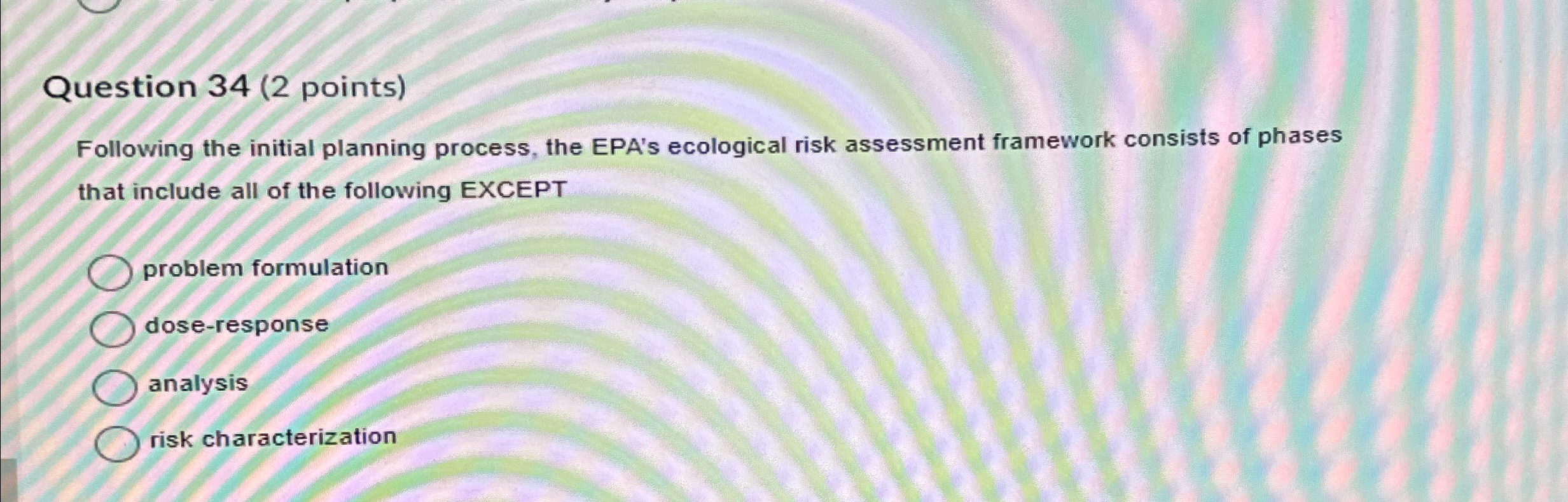  Question 34(2 points) Following the initial planning process, the EPA's ecological
